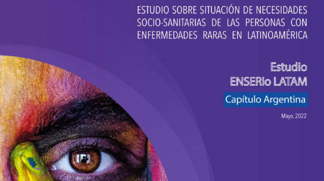 ESTUDIO SOBRE SITUACIÓN DE NECESIDADES SOCIO-SANITARIAS DE LAS PERSONAS CON ENFERMEDADES RARAS EN LATINOAMÉRICA. Estudio ENSERio LATAM, Capítulo Argentina