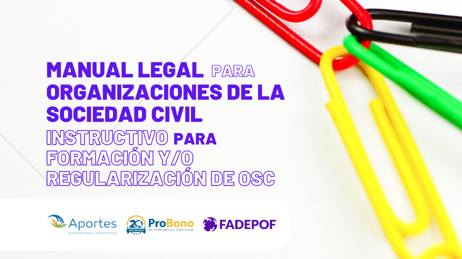 Manual Legal para Organizaciones de la Sociedad Civil. Instructivo para formación y/o regularización de OSC